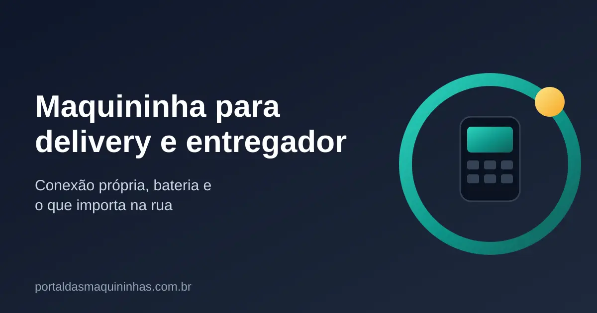 Maquininha para Delivery e Entregador: Como Escolher