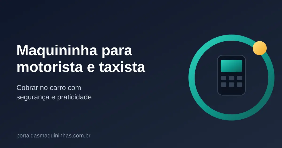 Maquininha para Motorista de Aplicativo e Taxista